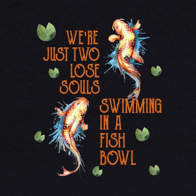 We're Just Two Lose Souls Swimming In A Fish Bowl Costume Gift by Ohooha